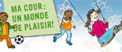 Ma cour: un mon de de plaisir!